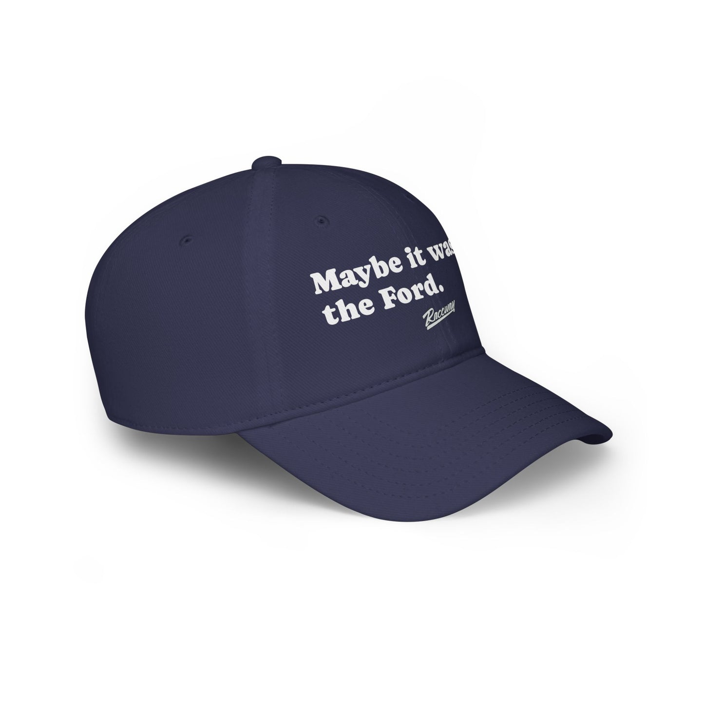 Raceway Hats 6-Panel Unstructured Baseball Cap - "Maybe it wasn't the Ford."