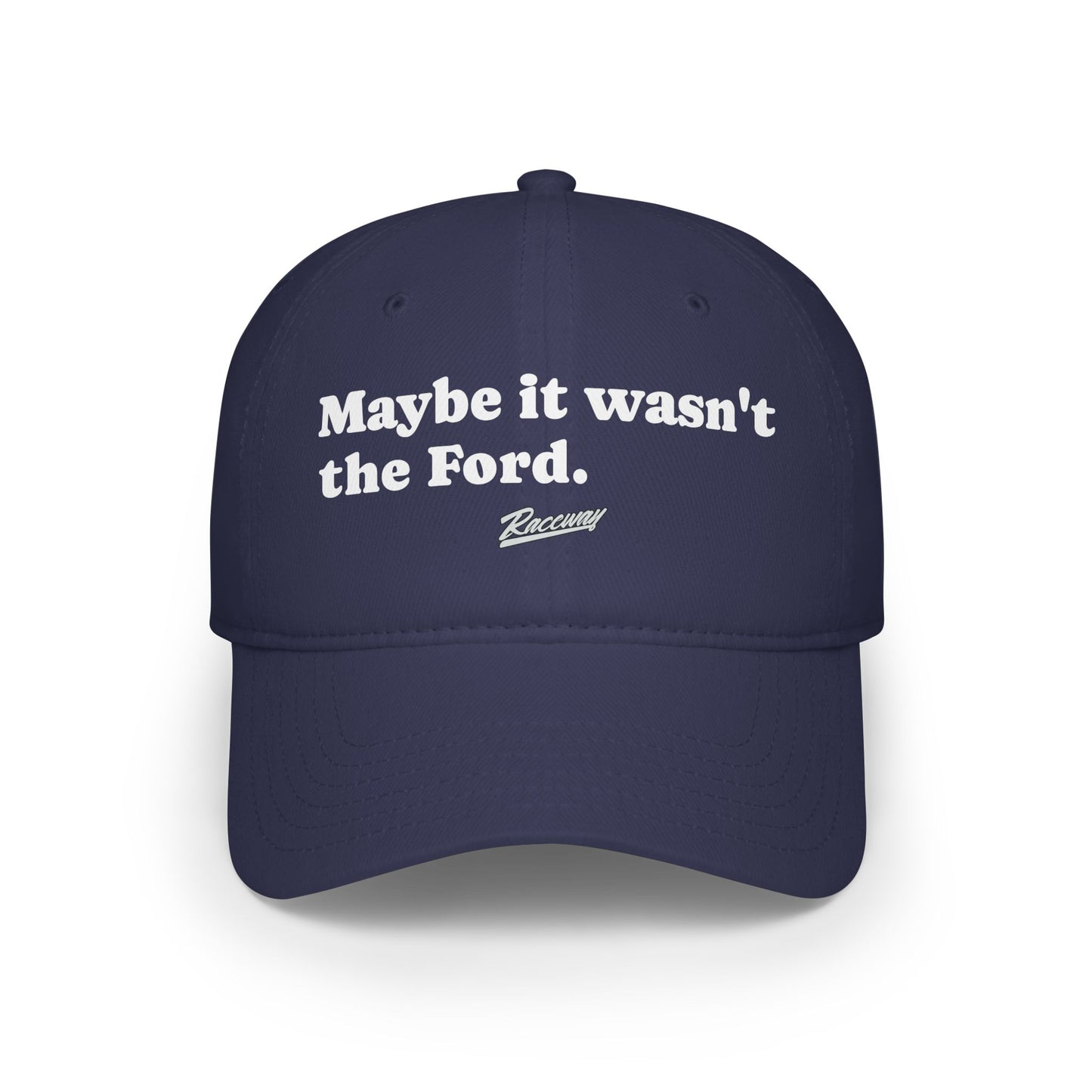 Raceway Hats 6-Panel Unstructured Baseball Cap - "Maybe it wasn't the Ford."