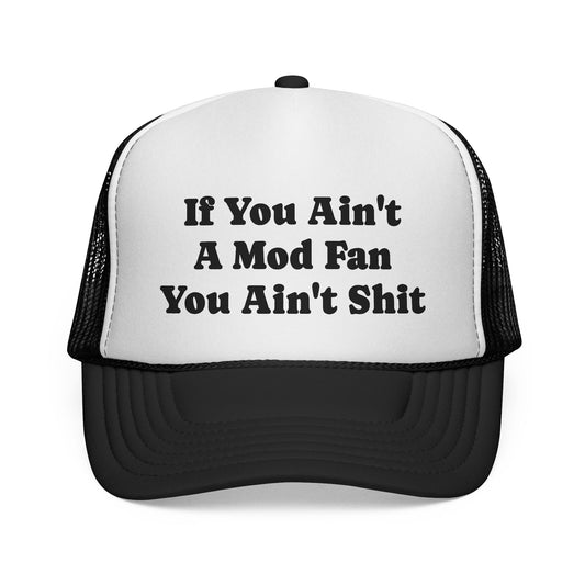 If You Ain't A Mod Fan You Ain't Sh!t Trucker Hat