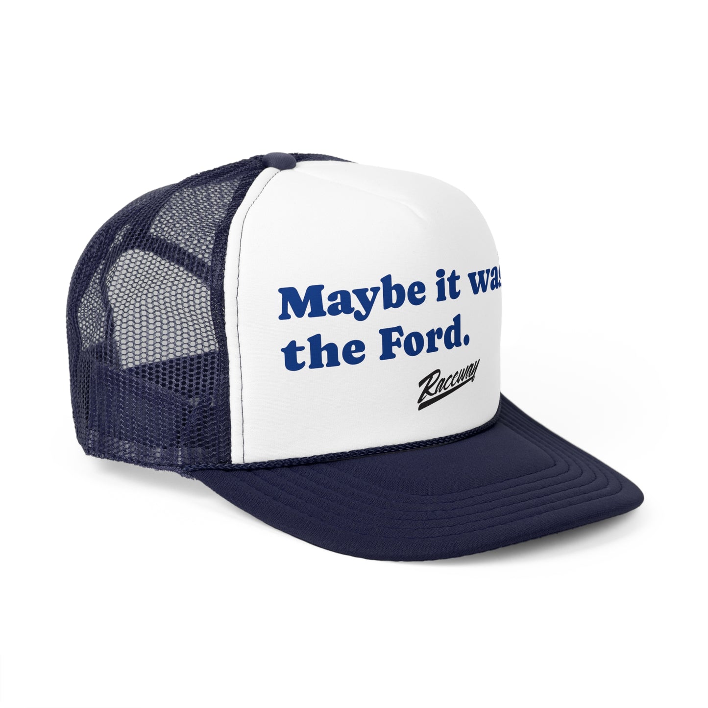 Raceway Hats 5-Panel Foam Trucker Hat - "Maybe it Wasn't the Ford."