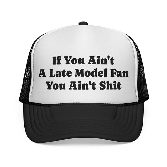 If You Ain't A Late Model Fan You Ain't Sh!t Trucker Hat