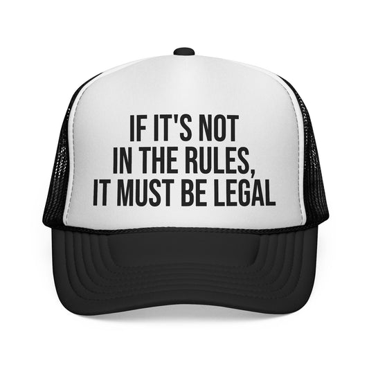 If It's Not In The Rules, It Must Be Legal Trucker Hat