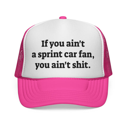 If you ain't a sprint car fan, you ain't sh!t Trucker Hat