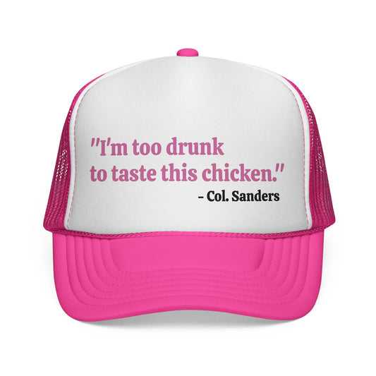 I'm Too Drunk To Taste This Chicken Trucker Hat