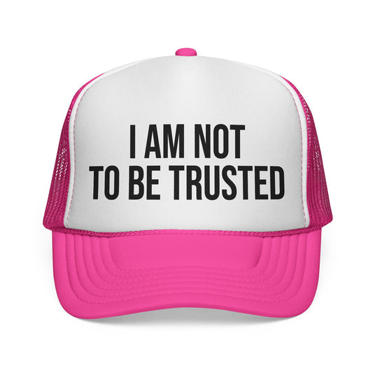 I Am Not To Be Trusted Trucker Hat