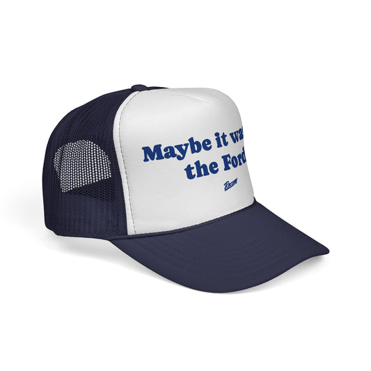 Maybe It Wasn't The Ford Trucker Hat