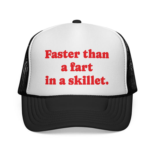Faster than a fart in a skillet Trucker Hat