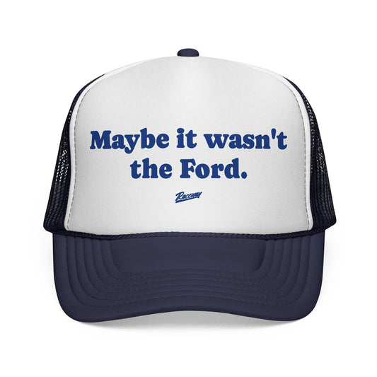 Maybe It Wasn't The Ford Trucker Hat