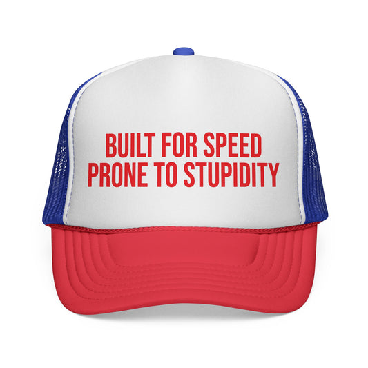 Built For Speed Prone To Stupidity Trucker Hat