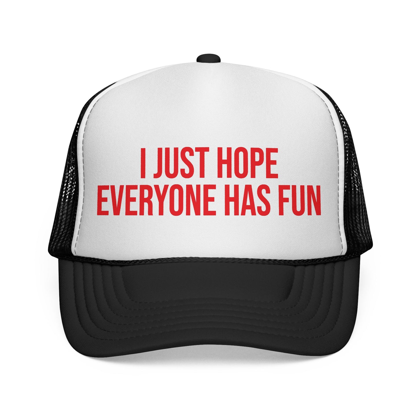 I Just Hop Everyone Has Fun Trucker Hat