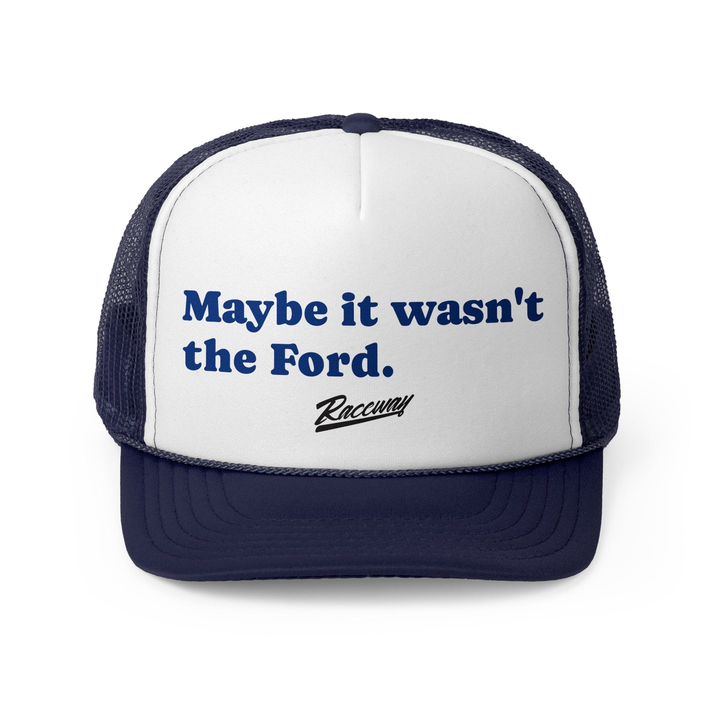 Raceway Hats 5-Panel Foam Trucker Hat - "Maybe it Wasn't the Ford."