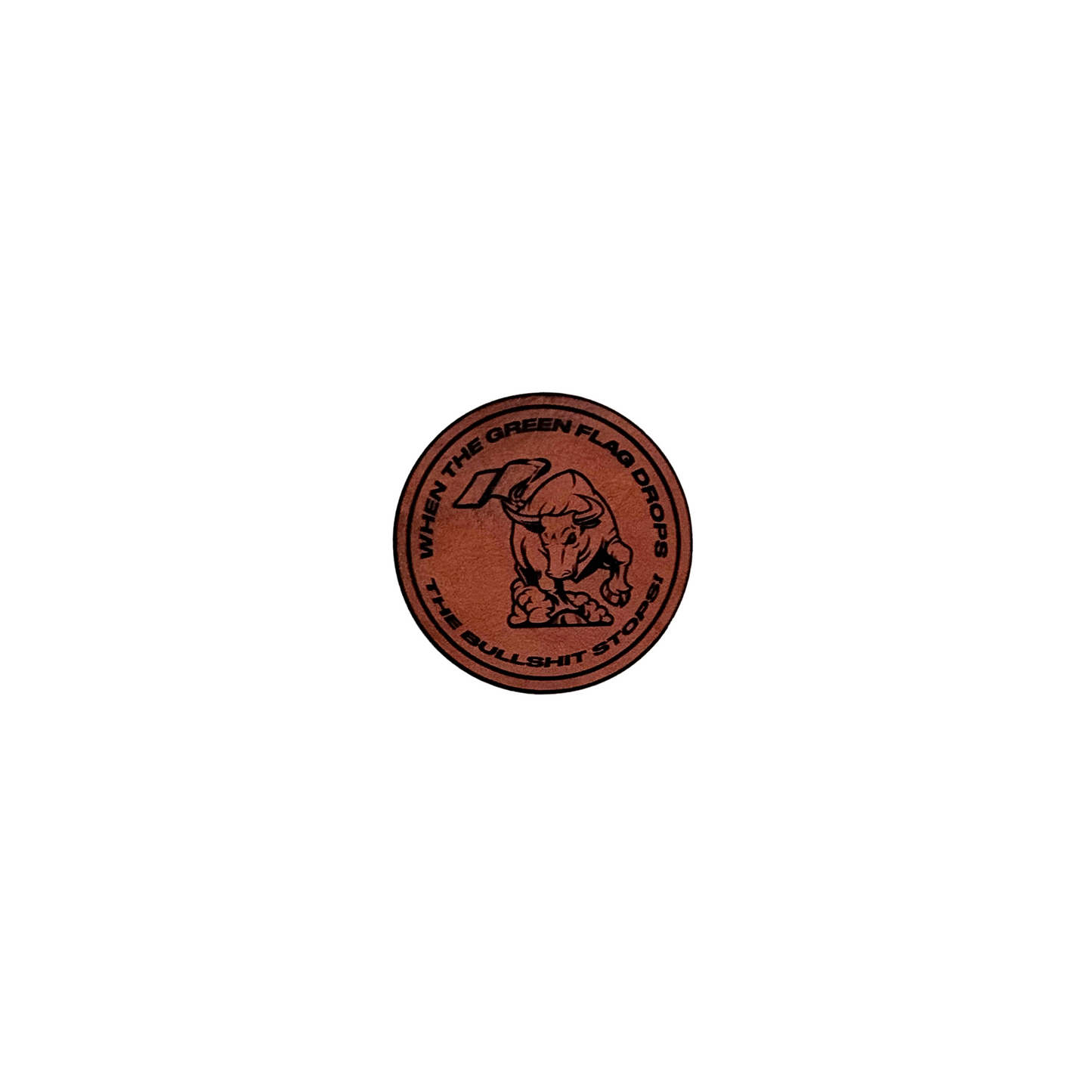 Raceway "When the Green Flag Drops The Bullsh!t Stops" Leatherette Patch
