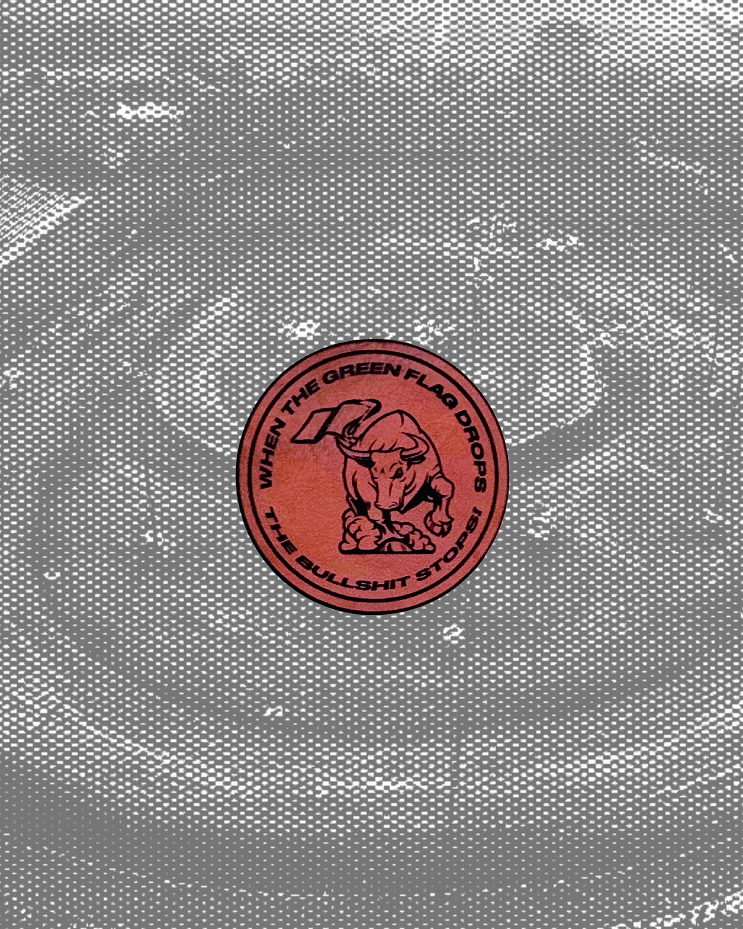 Raceway "When the Green Flag Drops The Bullsh!t Stops" Leatherette Patch
