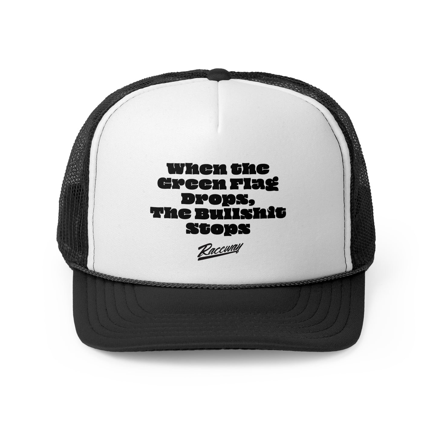 Raceway Hats 5-Panel Foam Trucker Hat - "When The Green Flag Drops The Bullshit Stops"