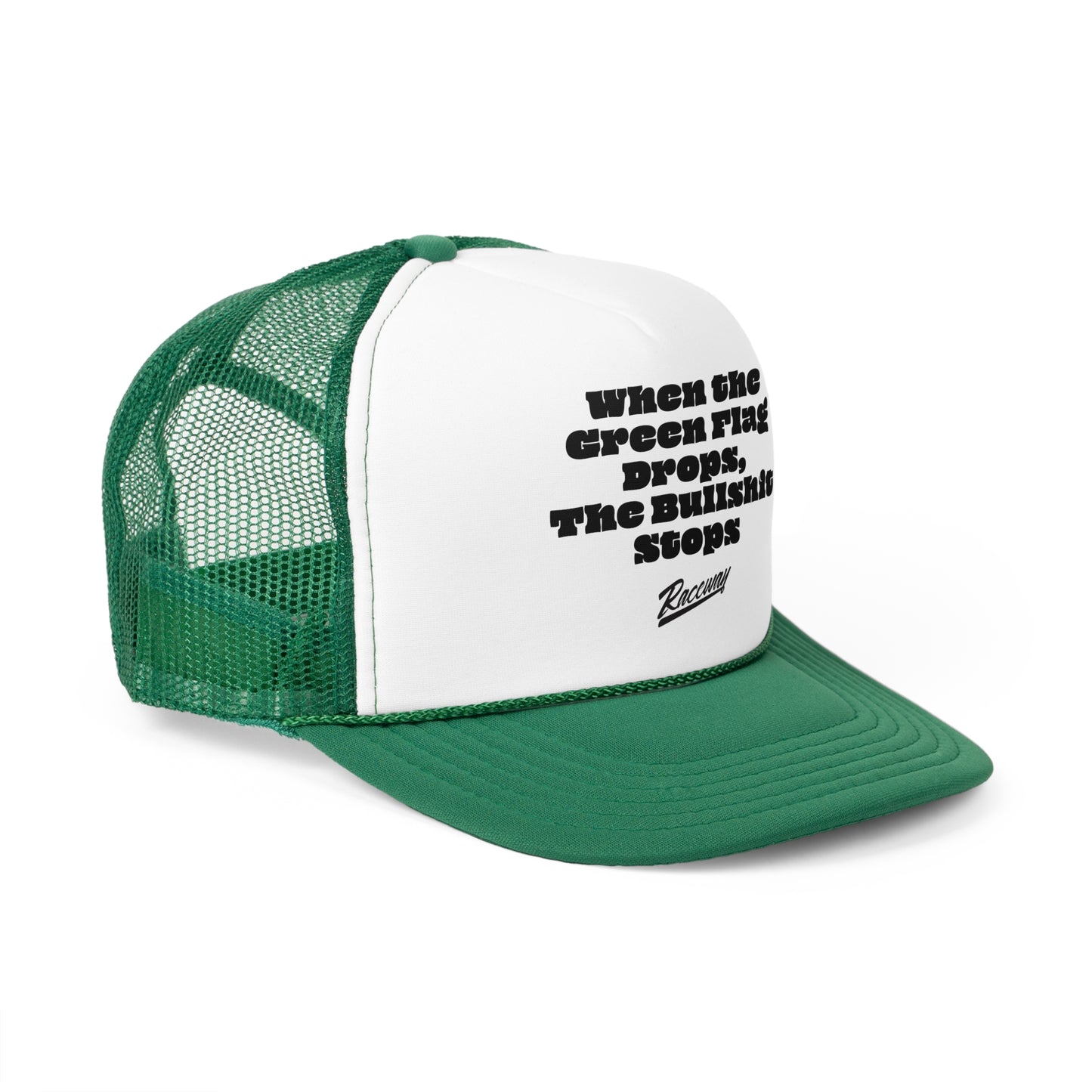 Raceway Hats 5-Panel Foam Trucker Hat - "When The Green Flag Drops The Bullshit Stops"