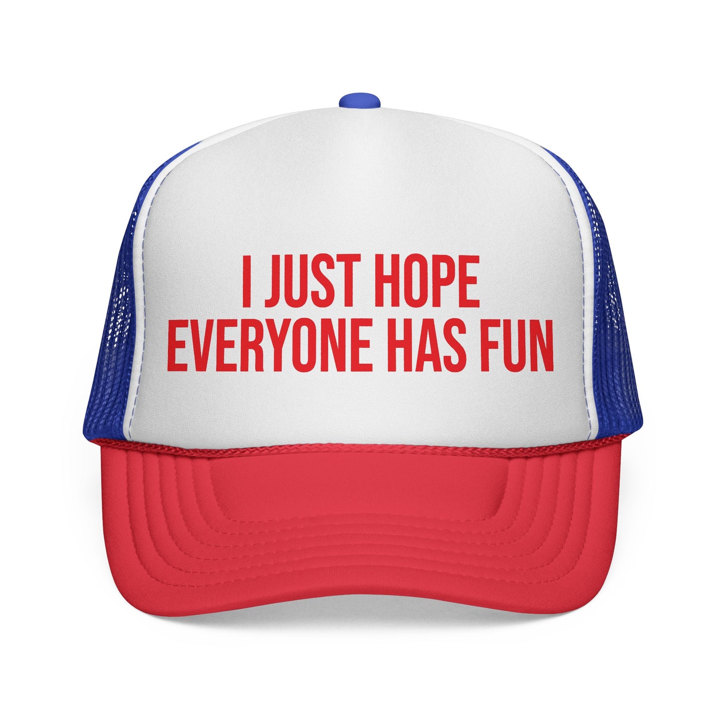 I Just Hop Everyone Has Fun Trucker Hat
