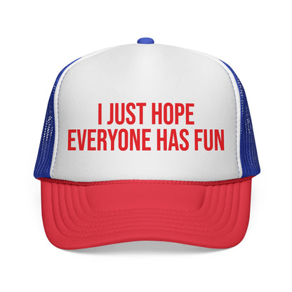 I Just Hop Everyone Has Fun Trucker Hat