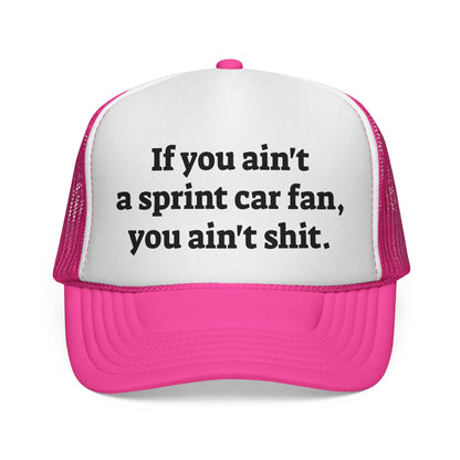 If you ain't a sprint car fan, you ain't sh!t Trucker Hat
