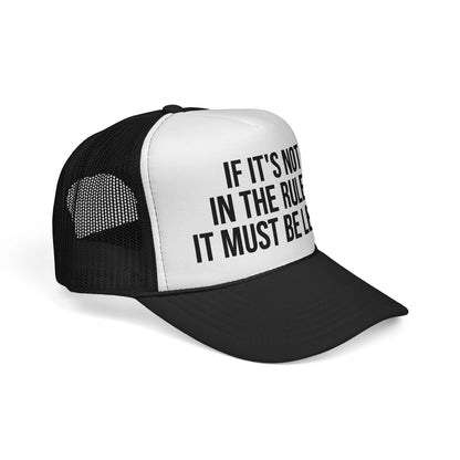 If It's Not In The Rules, It Must Be Legal Trucker Hat