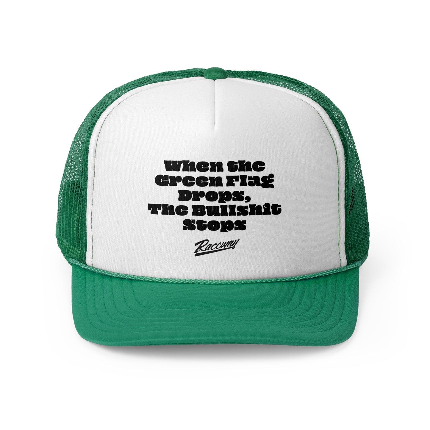 Raceway Hats 5-Panel Foam Trucker Hat - "When The Green Flag Drops The Bullshit Stops"