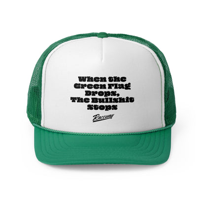 Raceway Hats 5-Panel Foam Trucker Hat - "When The Green Flag Drops The Bullshit Stops"