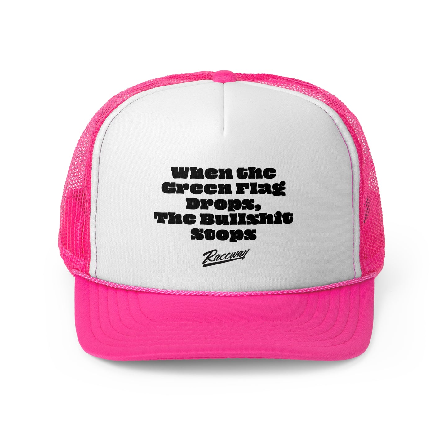 Raceway Hats 5-Panel Foam Trucker Hat - "When The Green Flag Drops The Bullshit Stops"