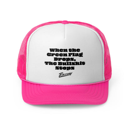 Raceway Hats 5-Panel Foam Trucker Hat - "When The Green Flag Drops The Bullshit Stops"