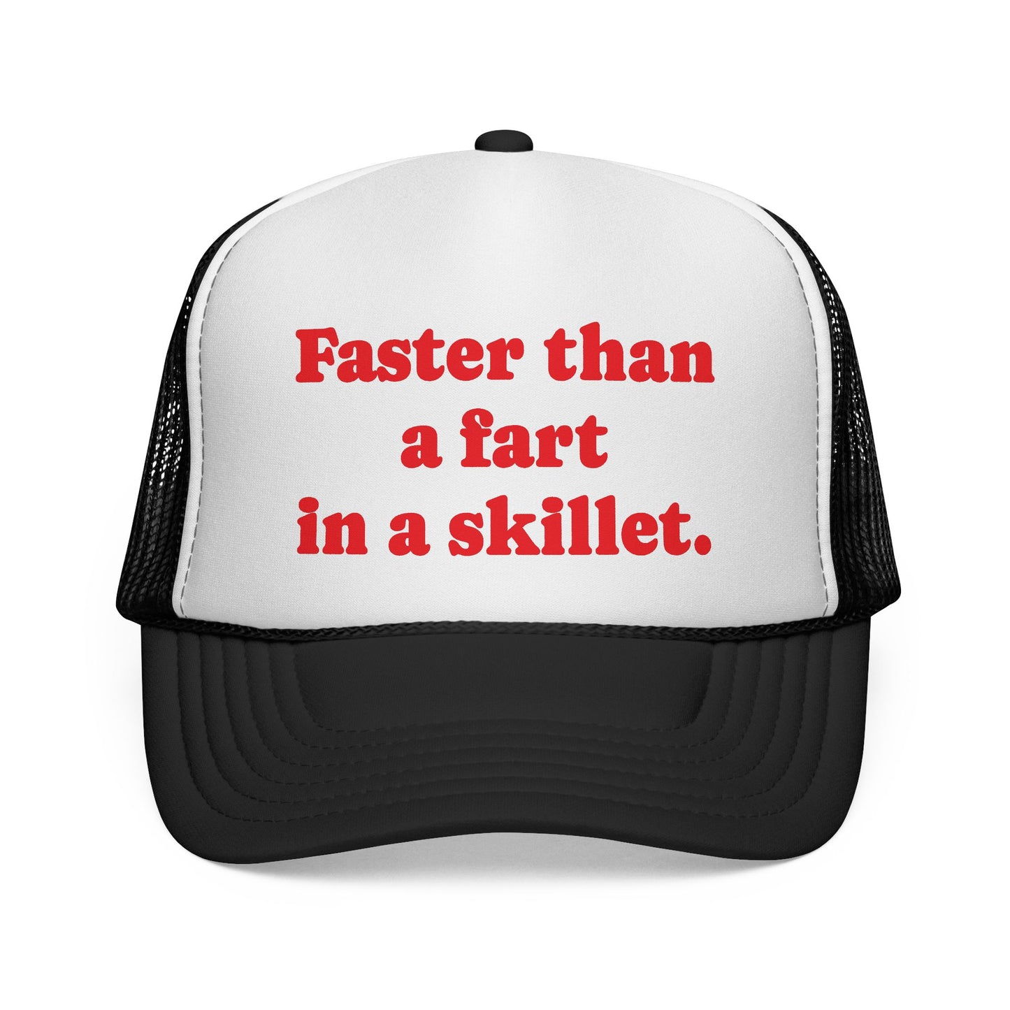 Faster than a fart in a skillet Trucker Hat