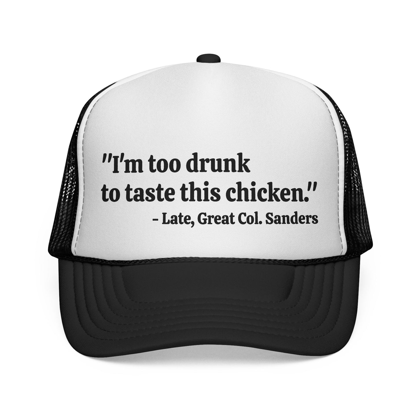 I'm Too Drunk To Taste This Chicken Trucker Hat