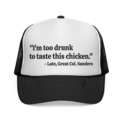 I'm Too Drunk To Taste This Chicken Trucker Hat