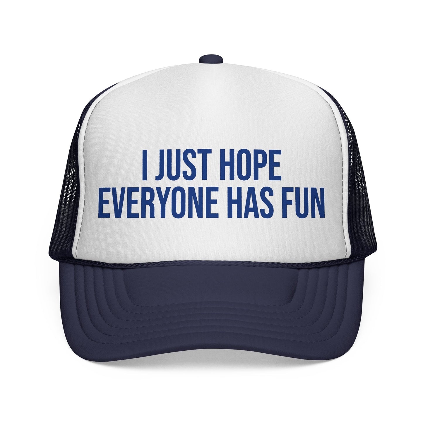 I Just Hop Everyone Has Fun Trucker Hat