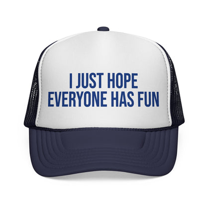 I Just Hop Everyone Has Fun Trucker Hat