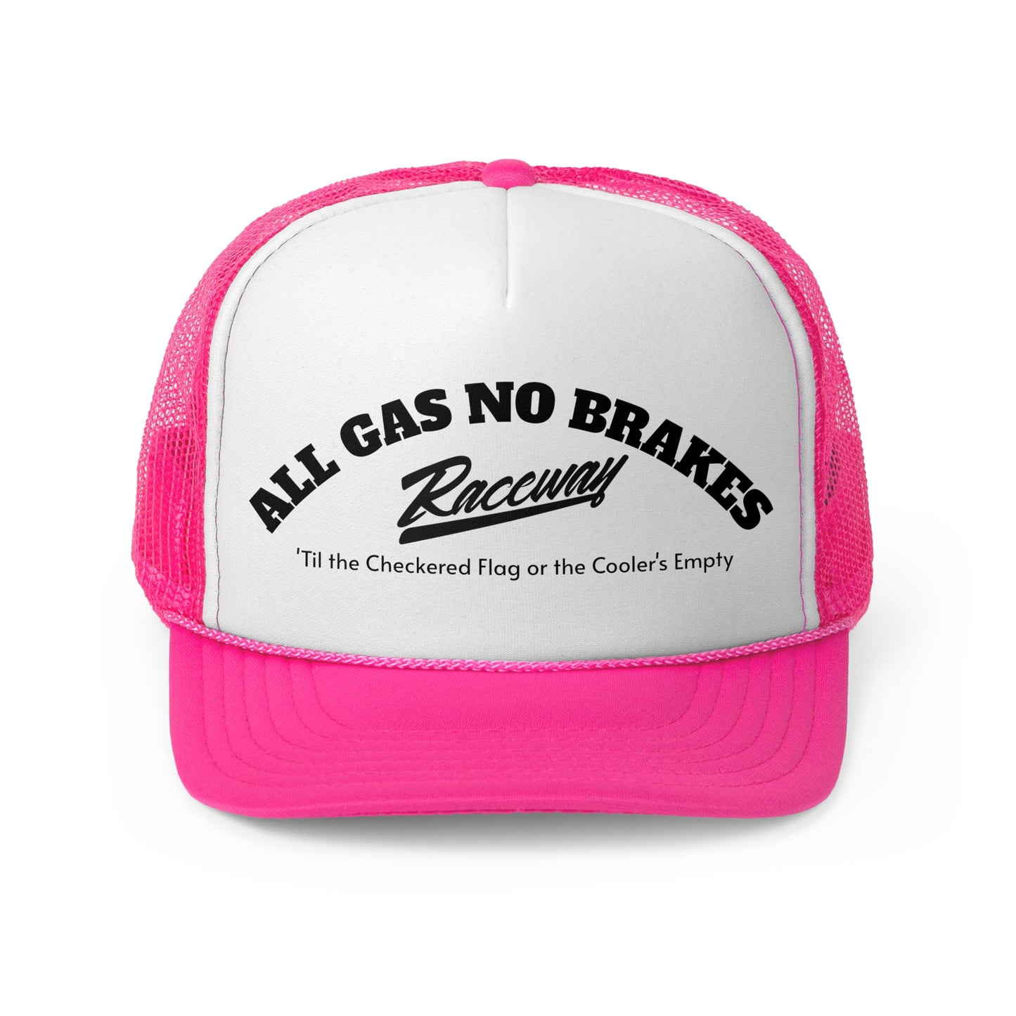 Raceway Hats 5-Panel Foam Trucker Hat - "All Gas No Breaks - 'Til the Checkered Flag or the Cooler's Empty"