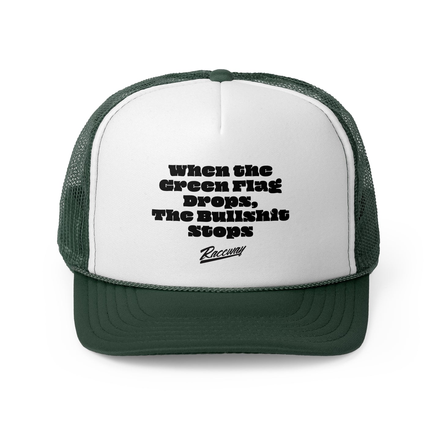 Raceway Hats 5-Panel Foam Trucker Hat - "When The Green Flag Drops The Bullshit Stops"