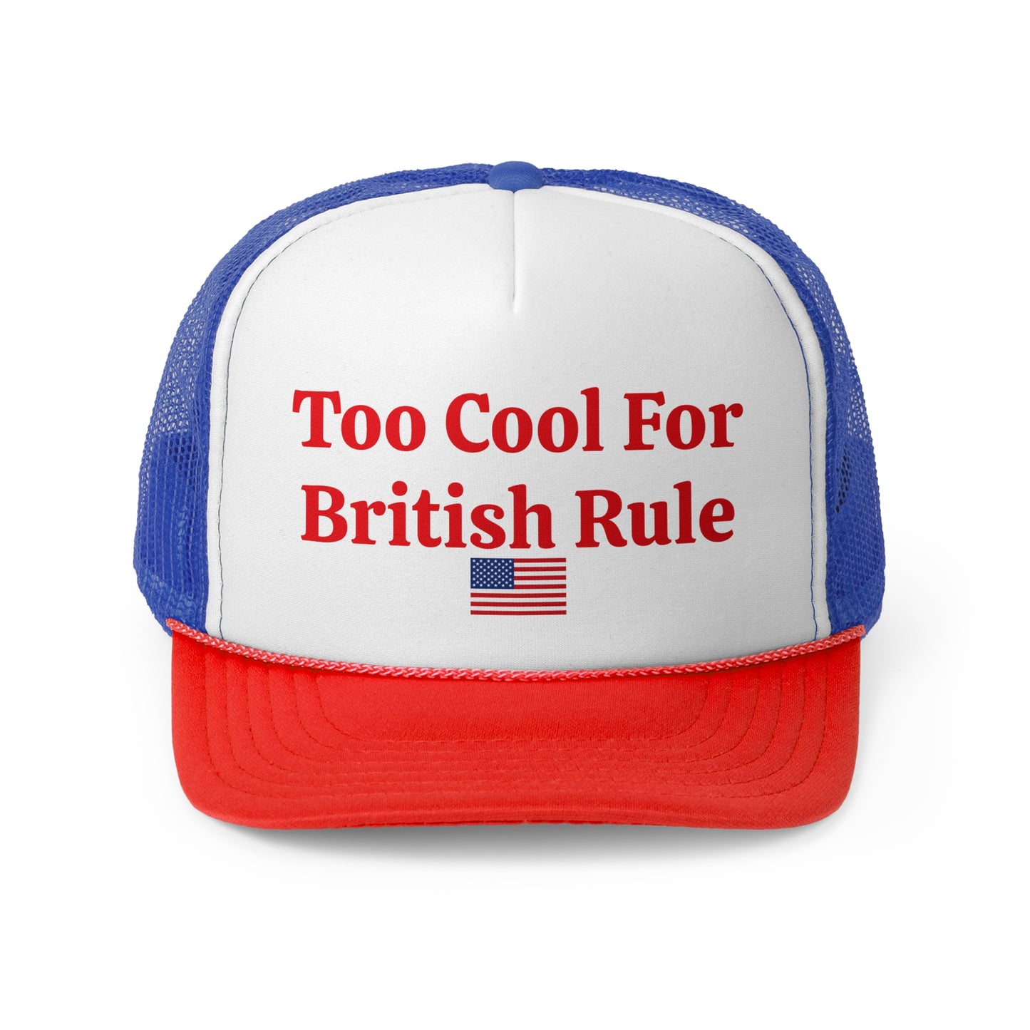 Too Cool For British Rule Trucker Hat