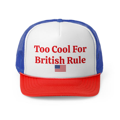 Too Cool For British Rule Trucker Hat