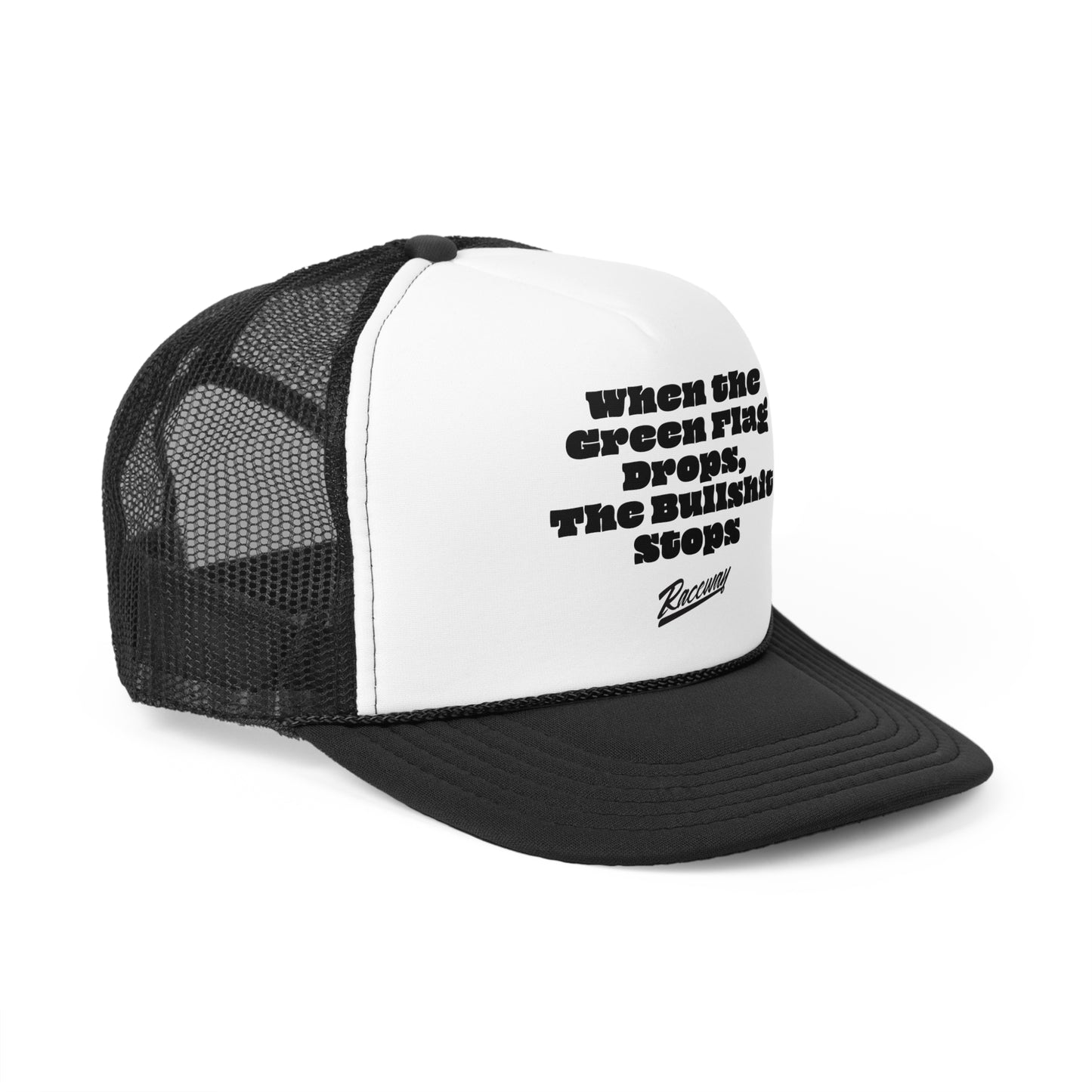 Raceway Hats 5-Panel Foam Trucker Hat - "When The Green Flag Drops The Bullshit Stops"