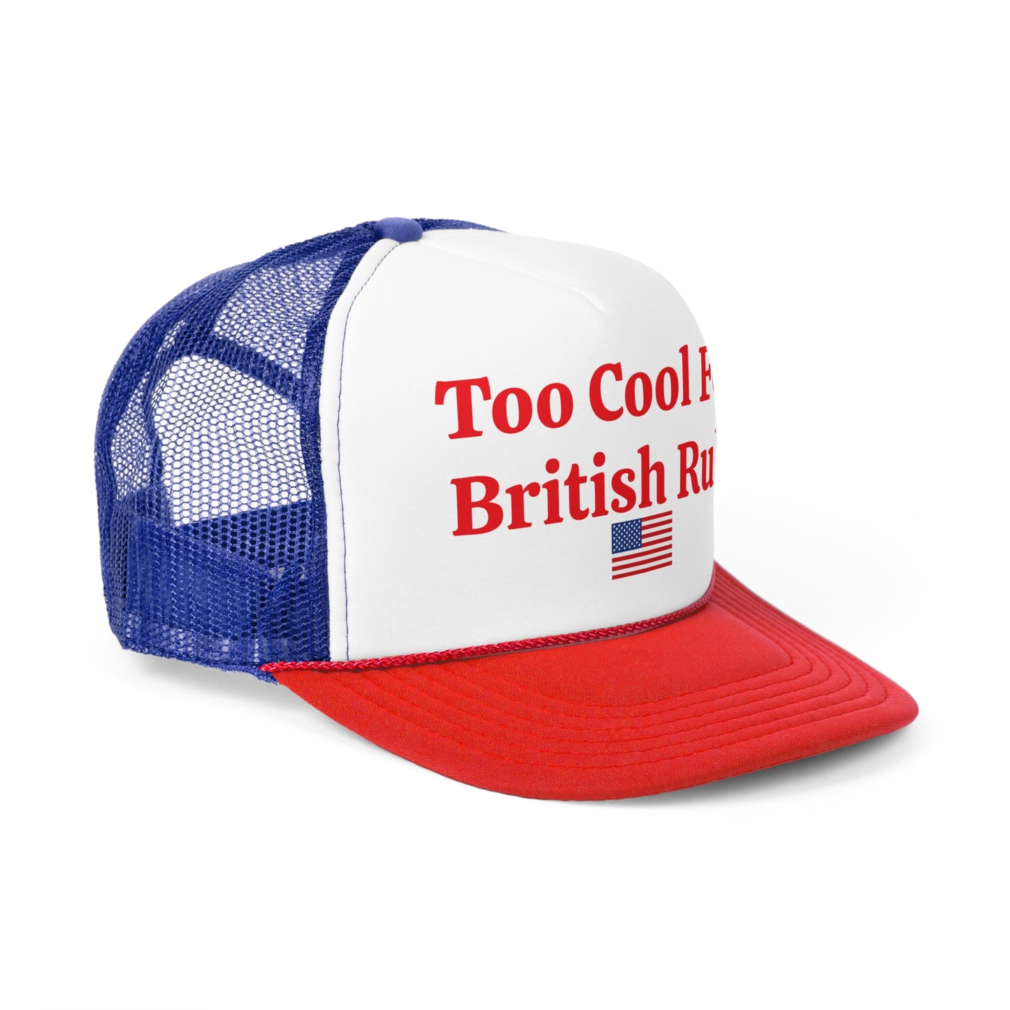 Too Cool For British Rule Trucker Hat