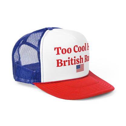 Too Cool For British Rule Trucker Hat